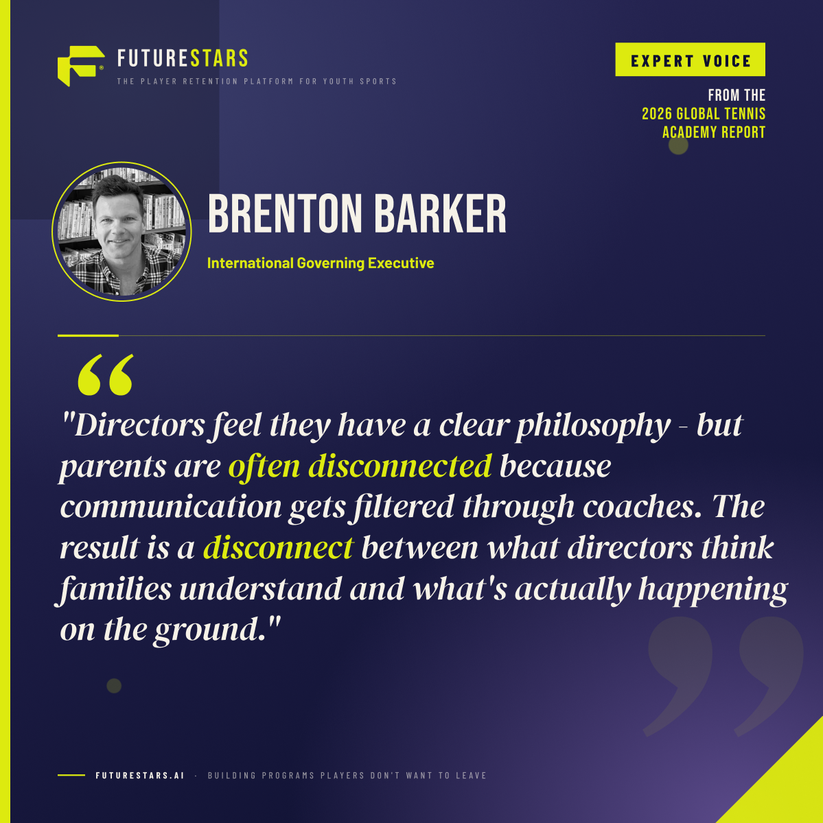 Brenton Barker, International Governing Executive: Directors feel they have a clear philosophy - but parents are often disconnected because communication gets filtered through coaches. The result is a disconnect between what directors think families understand and what's actually happening on the ground.